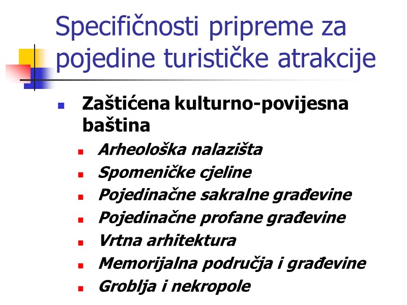 Specifičnosti pripreme za pojedine turističke atrakcije Zaštićena kulturno-povijesna baština Arheološka nalazišta Spomeničke cjeline Pojedinačne